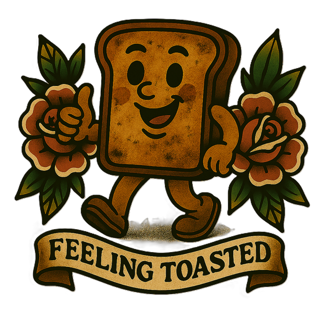 Feeling Toasted
