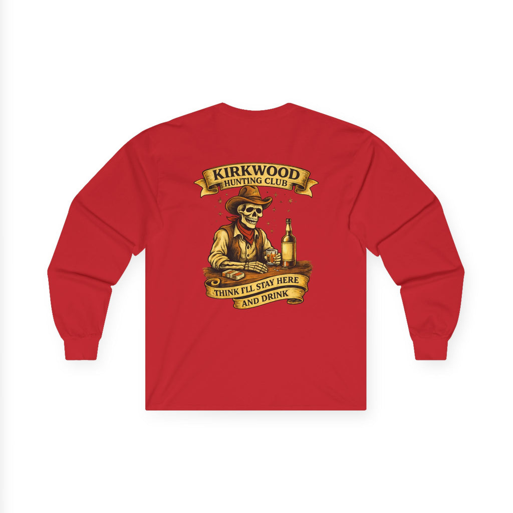 Kirkwood Hunting Club Long Sleeve Tee — 'Think I'll Stay Here and Drink'