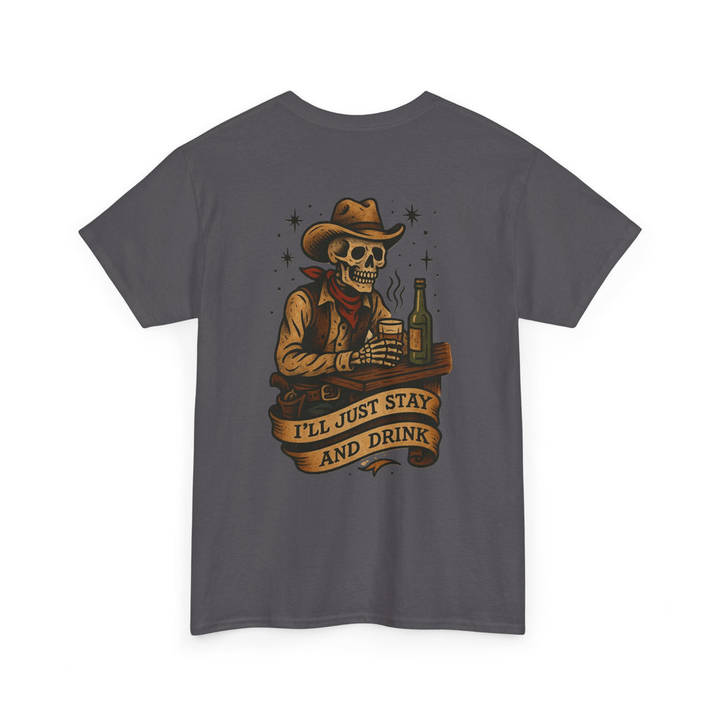 I'll Just Stay and Drink Tee